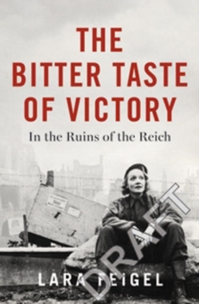 The Bitter Taste of Victory : Life, Love, and Art in the Ruins of the Reich, Hardback Book The Bitter Taste of Victory : Life, Love, and Art in the Ruins of the Reich, Hardback Book