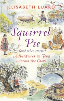 Squirrel Pie (and other stories) : Adventures in Food Across the Globe