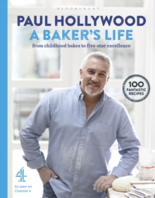 A Baker's Life : 100 Fantastic Recipes, from Childhood Bakes to Five-Star Excellence