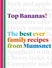 Top Bananas! : The Best Ever Family Recipes from Mumsnet, Hardback Book Top Bananas! : The Best Ever Family Recipes from Mumsnet, Hardback Book