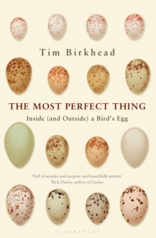 The Most Perfect Thing : Inside (and Outside) a Bird's Egg, Hardback Book The Most Perfect Thing : Inside (and Outside) a Bird's Egg, Hardback Book