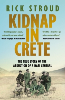 Kidnap in Crete : The True Story of the Abduction of a Nazi General, Paperback / softback Book Kidnap in Crete : The True Story of the Abduction of a Nazi General, Paperback / softback Book