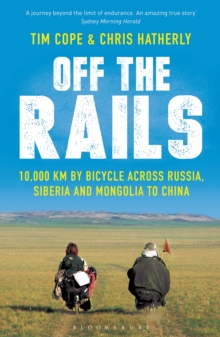 Off The Rails : 10,000 km by Bicycle across Russia, Siberia and Mongolia to China