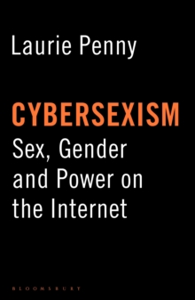 Cybersexism : Sex, Gender and Power on the Internet