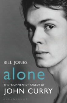 Alone : The Triumph and Tragedy of John Curry, Hardback Book Alone : The Triumph and Tragedy of John Curry, Hardback Book