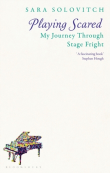 Playing Scared : My Journey Through Stage Fright, Hardback Book Playing Scared : My Journey Through Stage Fright, Hardback Book