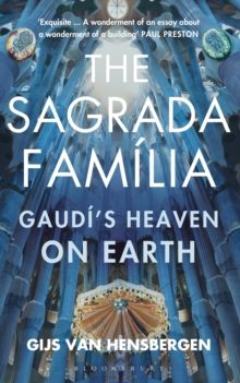 The Sagrada Familia : Gaudi'S Heaven on Earth