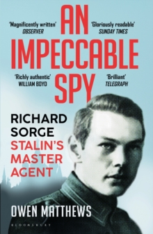 An Impeccable Spy : Richard Sorge, Stalin s Master Agent