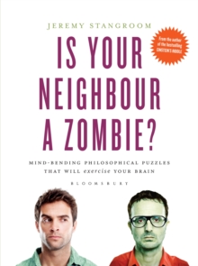 Is Your Neighbour a Zombie? : Compelling Philosophical Puzzles That Challenge Your Beliefs, Hardback Book Is Your Neighbour a Zombie? : Compelling Philosophical Puzzles That Challenge Your Beliefs, Hardback Book