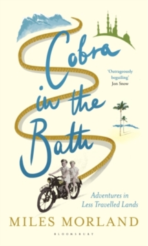 Cobra in the Bath : Adventures in Less Travelled Lands