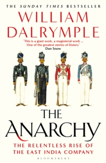 The Anarchy : The Relentless Rise of the East India Company