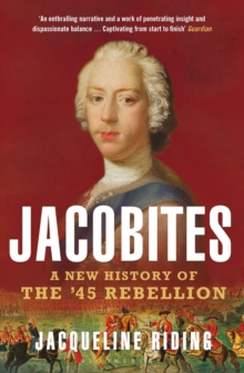 Jacobites : A New History of the '45 Rebellion