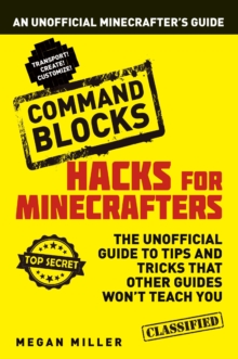 Hacks for Minecrafters: Command Blocks : An Unofficial Minecrafters Guide, Paperback Book Hacks for Minecrafters: Command Blocks : An Unofficial Minecrafters Guide, Paperback Book