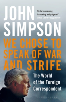 We Chose to Speak of War and Strife : The World of the Foreign Correspondent, Paperback / softback Book We Chose to Speak of War and Strife : The World of the Foreign Correspondent, Paperback / softback Book