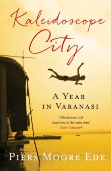 Kaleidoscope City : A Year in Varanasi, Paperback Book Kaleidoscope City : A Year in Varanasi, Paperback Book