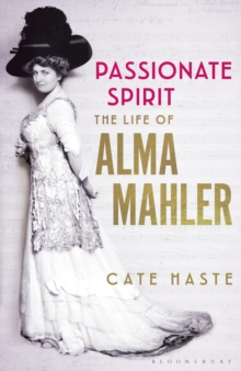 Passionate Spirit : The Life of Alma Mahler, Hardback Book Passionate Spirit : The Life of Alma Mahler, Hardback Book