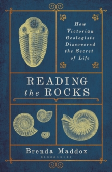 Reading the Rocks : How Victorian Geologists Discovered the Secret of Life, Hardback Book Reading the Rocks : How Victorian Geologists Discovered the Secret of Life, Hardback Book
