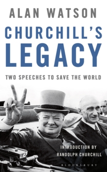 Churchill's Legacy : Two Speeches to Save the World