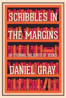 Scribbles in the Margins : 50 Eternal Delights of Books SHORTLISTED FOR THE BOOKS ARE MY BAG READERS AWARDS!