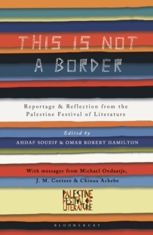 This Is Not a Border : Reportage & Reflection from the Palestine Festival of Literature