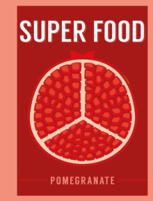 Super Food: Pomegranate, Hardback Book Super Food: Pomegranate, Hardback Book
