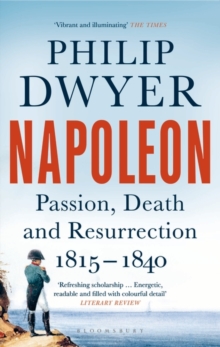 Napoleon : Passion, Death and Resurrection 1815 1840