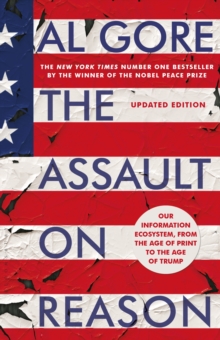 The Assault on Reason : Our Information Ecosystem, from the Age of Print to the Era of Trump