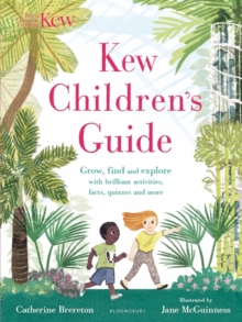 Kew Children's Guide : Grow, find and explore with brilliant activities, facts, quizzes and more