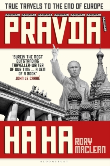 Pravda Ha Ha : True Travels to the End of Europe, Hardback Book Pravda Ha Ha : True Travels to the End of Europe, Hardback Book
