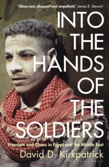 Into the Hands of the Soldiers : Freedom and Chaos in Egypt and the Middle East