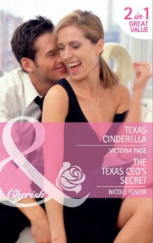 Texas Cinderella / The Texas Ceo's Secret : Texas Cinderella / the Texas CEO's Secret