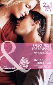 Prescription For Romance / Love And The Single Dad : Prescription for Romance / Love and the Single Dad