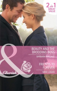 Beauty And The Brooding Boss / Friends To Forever : Beauty and the Brooding Boss / Friends to Forever