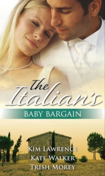 The Italian's Baby Bargain : The Italian's Wedding Ultimatum / the Italian's Forced Bride / the Mancini Marriage Bargain