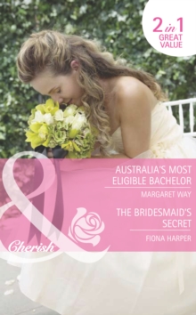 Australia's Most Eligible Bachelor / The Bridesmaid's Secret : Australia's Most Eligible Bachelor (the Rylance Dynasty) / the Bridesmaid's Secret (the Brides of Bella Rosa)