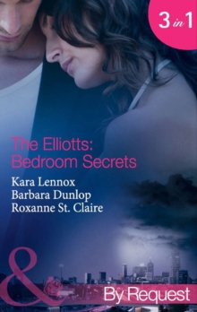 The Elliotts: Bedroom Secrets : Under Deepest Cover (the Elliotts) / Marriage Terms (the Elliotts) / the Intern Affair (the Elliotts)