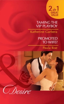 Taming The Vip Playboy / Promoted To Wife? : Taming the VIP Playboy (Miami Nights) / Promoted to Wife?