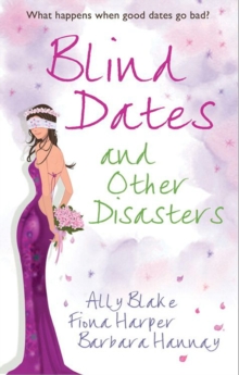 Blind Dates And Other Disasters : The Wedding Wish (Tango) / Blind-Date Marriage / the Blind Date Surprise (Southern Cross)