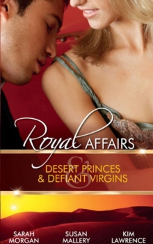 Royal Affairs: Desert Princes & Defiant Virgins : The Sheikh's Virgin Princess / the Sheikh and the Virgin Secretary / Desert Prince, Defiant Virgin