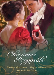 Regency Christmas Proposals : Christmas at Mulberry Hall / the Soldier's Christmas Miracle / Snowbound and Seduced