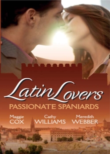 Latin Lovers: Passionate Spaniards : The Spaniard's Marriage Demand / Kept by the Spanish Billionaire / the Spanish Doctor's Convenient Bride