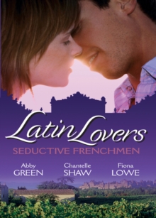 Latin Lovers: Seductive Frenchman : Chosen as the Frenchman's Bride / the Frenchman's Captive Wife / the French Doctor's Midwife Bride