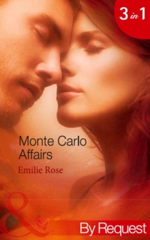 Monte Carlo Affairs : The Millionaire's Indecent Proposal (Monte Carlo Affairs) / the Prince's Ultimate Deception (Monte Carlo Affairs) / the Playboy's Passionate Pursuit (Monte Carlo Affairs)