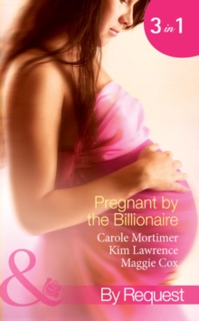 Pregnant By The Billionaire : Pregnant with the Billionaire's Baby / Mistress: Pregnant by the Spanish Billionaire / Pregnant with the De Rossi Heir