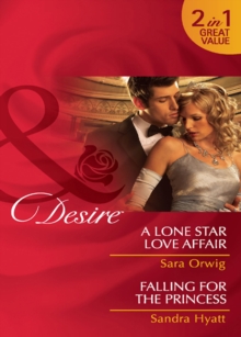 A Lone Star Love Affair / Falling For The Princess : A Lone Star Love Affair / Falling for the Princess