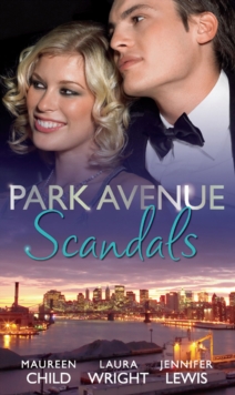 Park Avenue Scandals : High-Society Secret Pregnancy (Park Avenue Scandals, Book 1) / Front Page Engagement (Park Avenue Scandals, Book 2) / Prince of Midtown (Park Avenue Scandals, Book 3)