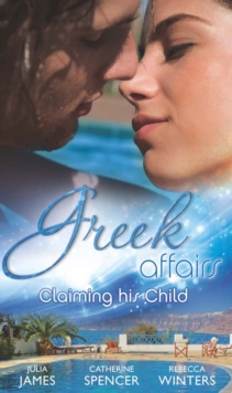 Greek Affairs: Claiming His Child : The Greek's Million-Dollar Baby Bargain / the Greek Millionaire's Secret Child / the Greek's Long-Lost Son