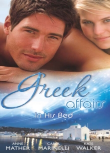 Greek Affairs: In His Bed : Sleeping with a Stranger / Blackmailed into the Greek Tycoon's Bed / Bedded by the Greek Billionaire