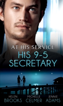 At His Service: His 9-5 Secretary : The Billionaire Boss's Secretary Bride / the Secretary's Secret / Memo: Marry Me?