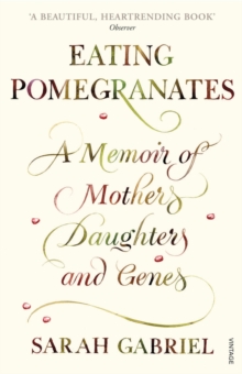 Eating Pomegranates : A Memoir of Mothers, Daughters and Genes